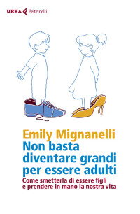 Emily Mignanelli — Non basta diventare grandi per essere adulti