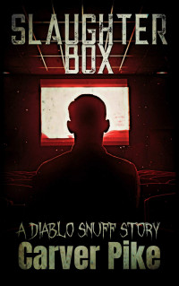 Carver Pike — Slaughter Box: A Diablo Snuff Story