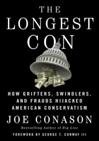 Joe Conason — The Longest Con: How Grifters, Swindlers, And Frauds Hijacked American Conservatism