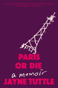 Jayne Tuttle — Paris or Die