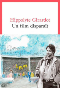 Hippolythe Girardot — Un film disparaît