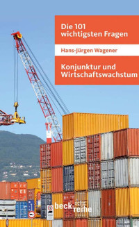 Hans-Jürgen Wagener — Die 101 wichtigsten Fragen. Konjunktur und Wirtschaftswachstum