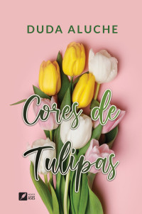 Duda Aluche — Cores de Tulipas