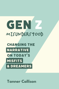 Tanner Callison; — Gen Z Misunderstood