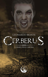 Leonardo Monte — Cerberus: O Diabo pede Carona