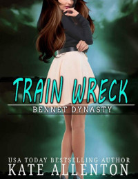 Kate Allenton — Train Wreck (Bennett Dynasty Book 6)
