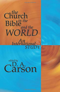 D. A. Carson — The Church in the Bible and the World : An International Study