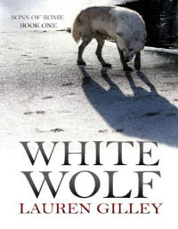 Lauren Gilley [Gilley, Lauren] — White Wolf (Sons of Rome Book 1)