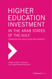 Eickelman, Dale, Abusharaf, Rogaia Mustafa — Higher Education Investment in the Arab States of the Gulf. Strategies for Excellence and Diversity