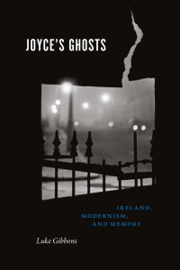 Luke Gibbons — Joyce's Ghosts: Ireland, Modernism, and Memory