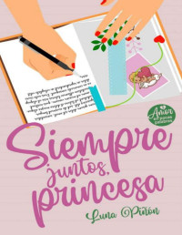 Luna Piñón — Siempre juntos, princesa: amor romántico en pocas palabras (AMOR en pocas palabras nº 2) (Spanish Edition)