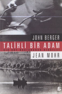 John Berger, Jean Mohr — Talihli Bir Adam - Bir Köy Doktorunun Hikayesi