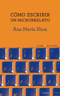 Ana María Shua — Cómo Escribir Un Microrrelato