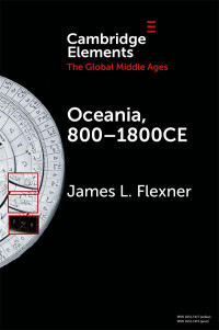 Flexner, James L. — Elements in the Global Middle Ages: Oceania, 800–1800CE