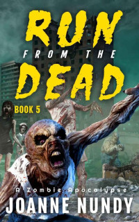 Joanne Nundy — Run from the Dead: Book 5: A Zombie Apocalypse