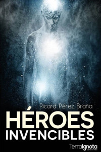 Ricard Pérez Braña — Héroes invencibles