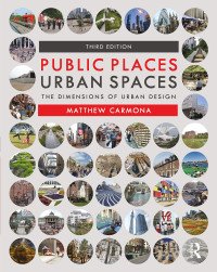 Matthew Carmona — Public Places Urban Spaces: The Dimensions of Urban Design 3rd Edition