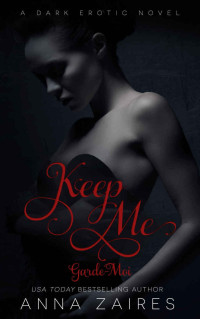 Anna Zaires [Zaires, Anna] — Keep Me