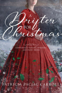 Patricia PacJac Carroll — A Drifter for Christmas: Confederate widows, spinsters, and Proxy Brides