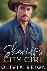 Olivia Reign — Sheriff's City Girl: A Small Town, Single Dad Romance