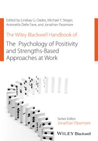 Lindsay G. Oades & Michael F. Steger & Antonella Delle Fave & and Jonathan Passmore — The Wiley Blackwell Handbook of the Psychology of Positivity and Strengths‐Based Approaches at Work