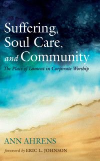 Ann Ahrens; — Suffering, Soul Care, and Community