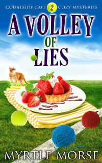 Myrtle Morse, Ruby Loren  — A Volley of Lies (Courtside Cafe Cozy Mystery 2)