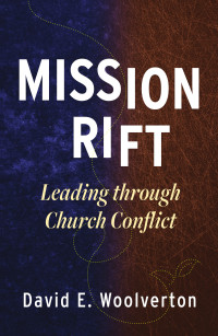 David E. Woolverton; — Mission Rift: Leading through Church Conflict