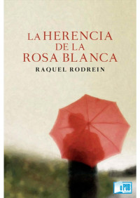 Raquel Rodrein — La herencia de la rosa blanca