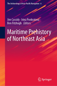 Jim Cassidy & Irina Ponkratova & Ben Fitzhugh — Maritime Prehistory of Northeast Asia