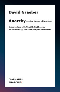 Graeber, David;Belhaj Kacem, Mehdi;Turquier-Zauberman, Assia; — Anarchy--In a Manner of Speaking