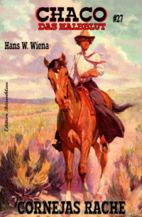 Hans W. Wiena [Wiena, Hans W.] — CHACO #27: Cornejas Rache (German Edition)