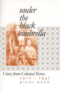 Hildi Kang — Under the Black Umbrella: Voices from Colonial Korea, 1910–1945