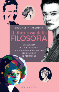 Simonetta Tassinari — Il libro rosa della filosofia. Da Aspasia a Luce Irigaray, la storia mai raccontata del pensiero femminile