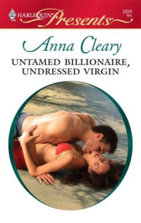 Anna Cleary [Cleary, Anna] — Untamed Billionaire, Undressed Virgin