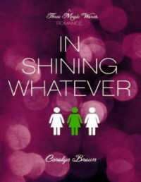 Carolyn Brown — In Shining Whatever (A Three Magic Words Romance)