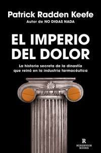 Patrick Radden Keefe — EL IMPERIO DEL DOLOR