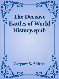 Gregory S. Aldrete — The Decisive Battles of World History.epub