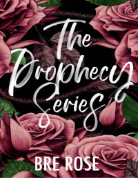 Rose, Bre — The Prophecy Series