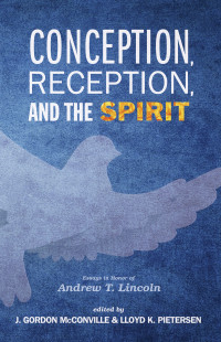 J. Gordon McConville;Lloyd K. Pietersen; & Lloyd K. Pietersen — Conception, Reception, and the Spirit