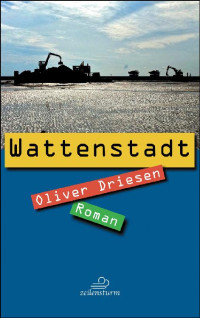 Driesen, Oliver — Wattenstadt