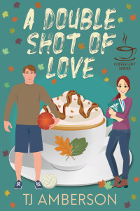 TJ Amberson — A Double Shot of Love (The Coffee Loft Series: Fall Collection)