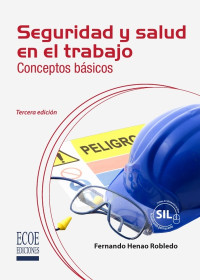 Fernando Henao Robledo — Seguridad Y Salud en El Trabajo: Conceptos Básicos: Tercera Edición