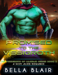 Bella Blair — Promised to the Vissigroth: A SciFi alien Romance (The Vissigroths of Leander Book 2)