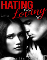 Analia Noir — Hating You, Loving You - Tome 2