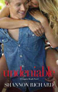 Richard, Shannon — Undeniable (A Country Roads Novel)