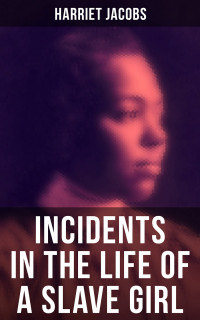 Harriet Jacobs — Harriet Jacobs: Incidents in the Life of a Slave Girl