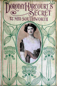 Emma Dorothy Eliza Nevitte Southworth — Dorothy Harcourt's secret