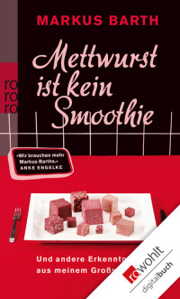 Barth, Markus — Mettwurst ist kein Smoothie