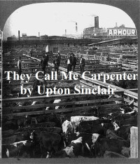 Upton Sinclair — They Call Me Carpenter